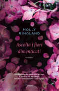Libro Ascolta i fiori dimenticati Holly Ringland