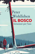 Libro Il bosco. Istruzioni per l'uso Peter Wohlleben