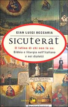Sicuterat. Il latino di chi non lo sa: Bibbia e liturgia nellitaliano e nei dialetti.pdf