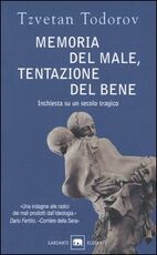 Libro Memoria del male, tentazione del bene. Inchiesta su un secolo tragico Tzvetan Todorov