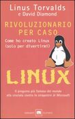 Rivoluzionario per caso. Come ho creato Linux (solo per divertirmi)