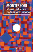 Libro Come educare il potenziale umano Maria Montessori