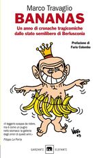 Libro Bananas. Un anno di cronache tragicomiche dallo stato semilibero di Berlusconia Marco Travaglio