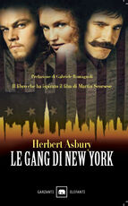 Libro Le gang di New York. Una storia informale della malavita Herbert Asbury