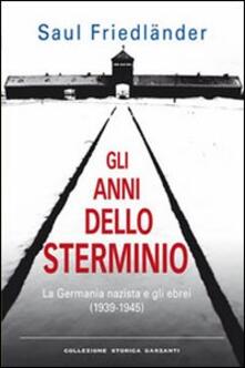 Gli anni dello sterminio. La Germania nazista e gli ebrei (1939-1945).pdf
