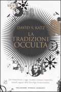 Libro La tradizione occulta. Dal Rinascimento a oggi: Templari, Massoni, Rosacroce, teosofi, seguaci della New Age, fondamentalisti David Katz