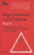 Libro Regole. Perché tutti gli italiani devono sviluppare quelle giuste e rispettarle per rilanciare il paese Roger Abravanel Luca D'Agnese