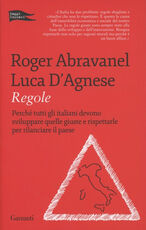 Libro Regole. Perché tutti gli italiani devono sviluppare quelle giuste e rispettarle per rilanciare il paese Roger Abravanel Luca D'Agnese