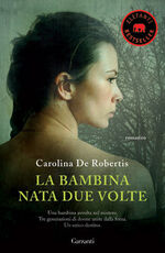 Libro La bambina nata due volte Carolina De Robertis