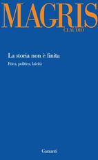 Libro La storia non è finita. Etica, politica, laicità Claudio Magris