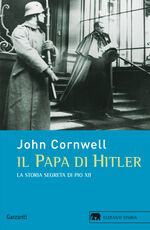 Libro Il papa di Hitler. La storia segreta di Pio XII John Cornwell