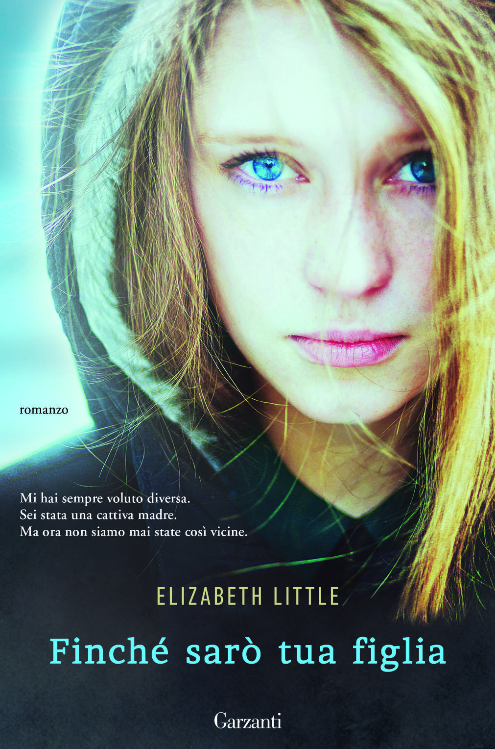 Finché sarò tua figlia - Elizabeth Little - Libro - Garzanti Libri ...