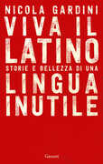 Libro Viva il latino. Storie e bellezza di una lingua inutile Nicola Gardini