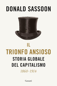 Libro Il trionfo ansioso. Storia globale del capitalismo Donald Sassoon