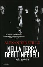Libro Nella terra degli infedeli. Mafia e politica Alexander Stille