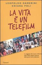 Libro La vita è un telefilm. La saggezza del nuovo millennio nelle 2020 migliori battute delle grandi serie televisive Leopoldo Damerini Chiara Poli