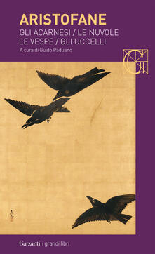 Gli acarnesi-Le nuvole-Le vespe-Gli uccelli.pdf