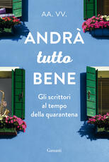 Libro Andrà tutto bene. Gli scrittori al tempo della quarantena