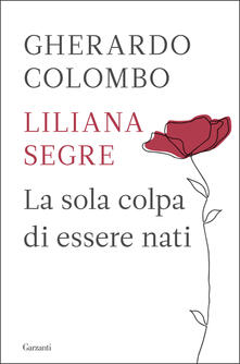 La sola colpa di essere nati - Gherardo Colombo,Liliana Segre - copertina