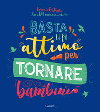 Libro Basta un attimo per tornare bambini Enrico Galiano