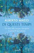 Libro Di questi tempi. Un inno alla vita per riscoprire la gioia di ogni giorno Alberto Maggi