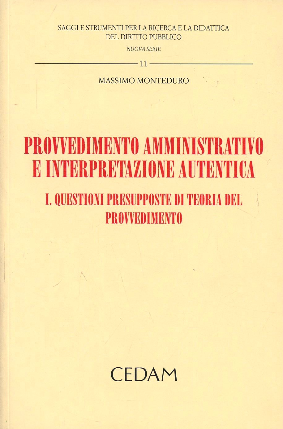 Provvedimento amministrativo e interpretazione autentica. Vol. 1: Questioni presupposte di teoria del provvedimento.