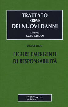 Trattato breve dei nuovi danni. Vol. 3: Figure emergenti di responsabilità..pdf