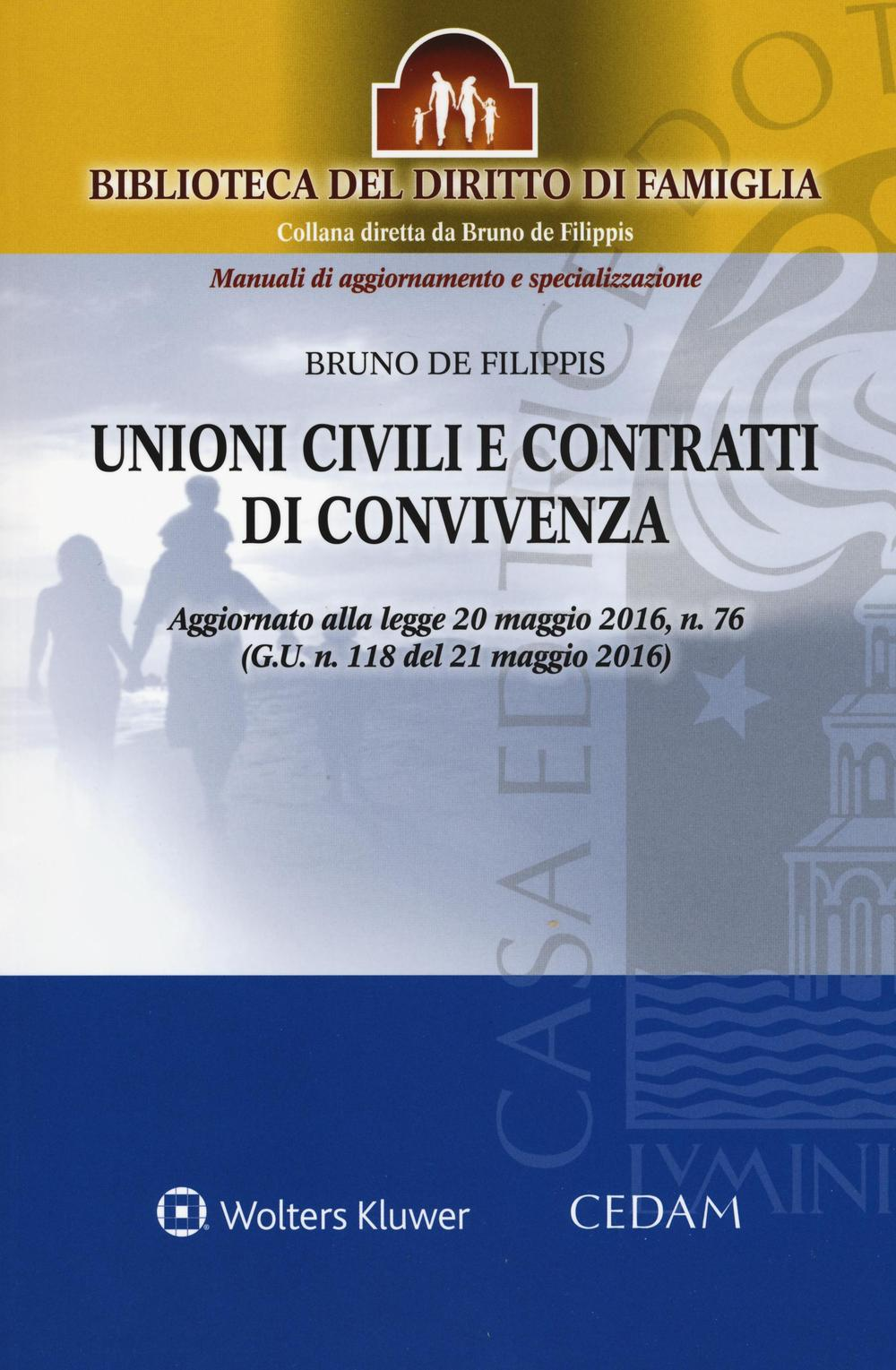 Unioni civili e contratti di convivenza. Aggiornato alla legge 20 maggio 2016, n. 76 (G.U n.118 del 21 maggio 2016). Con aggiornamento online