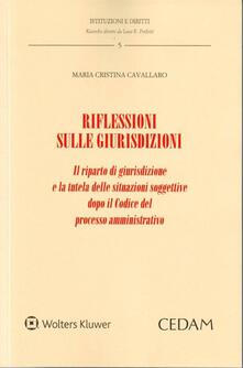 Riflessioni sulle giurisdizioni. Il riparto di giurisdizione e la tutela delle situazioni soggettive dopo il codice del processo amministrativo.pdf