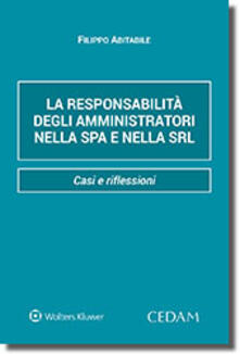 La Responsabilità Degli Amministratori Nella Spa E Nella Srl Casi E Riflessioni Filippo Abitabile Libro Cedam Ibs