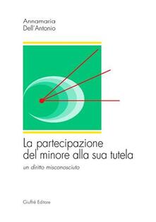 La partecipazione del minore alla sua tutela. Un diritto misconosciuto.pdf