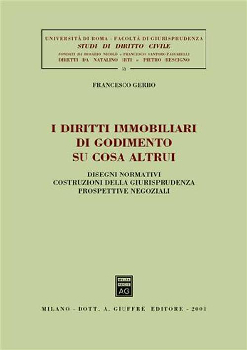 I diritti immobiliari di godimento su cosa altrui. Disegni normativi, costruzioni della giurisprudenza, prospettive negoziali