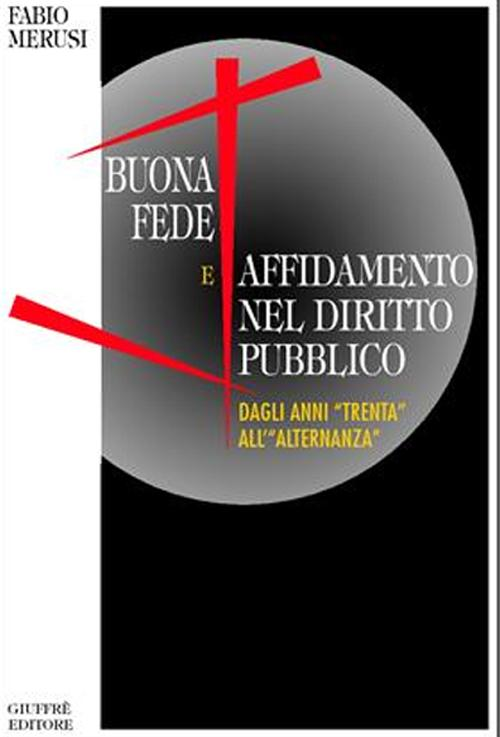 Buona fede e affidamento nel diritto pubblico. Dagli anni «Trenta» all'«alternanza» Scarica PDF EPUB
