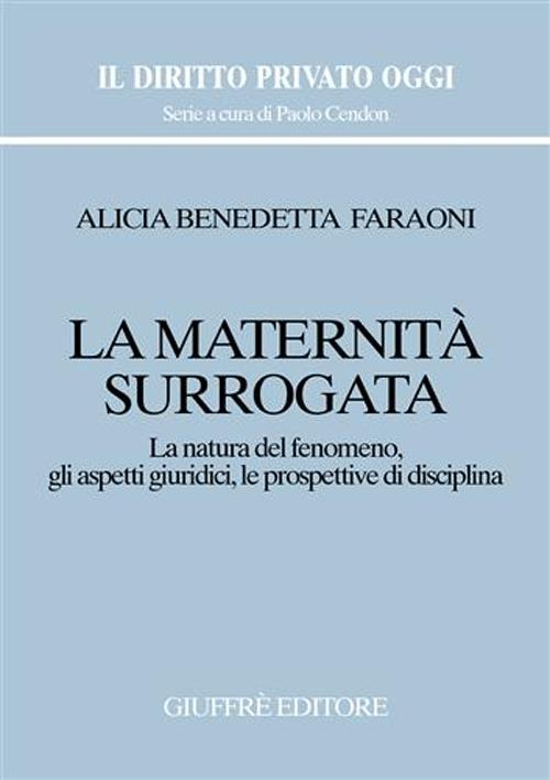 La maternità surrogata. La natura del fenomeno, gli aspetti giuridici, le prospettive di disciplina