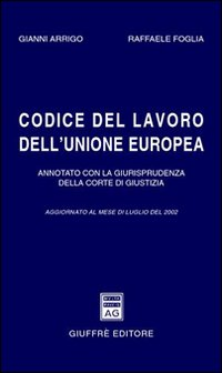 Codice del lavoro dell'Unione Europea. Annotato con la giurisprudenza della Corte di Giustizia. Aggiornato a luglio 2002 Scarica PDF EPUB
