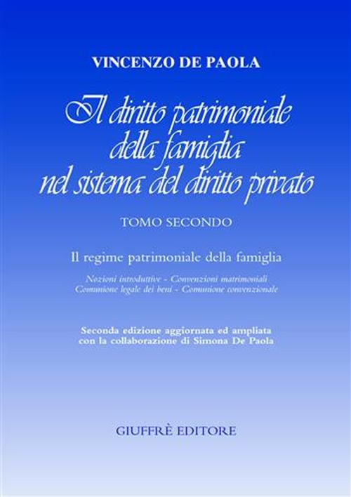 Il diritto patrimoniale della famiglia nel sistema del diritto privato. Vol. 2: Il regime patrimoniale della famiglia. Nozioni introduttive, convenzioni matrimoniali, comunione legale dei beni, comunione convenzionale.