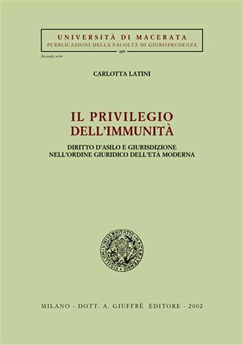 Il privilegio dell'immunità. Diritto d'asilo e giurisdizione nell'ordine giuridico dell'età moderna