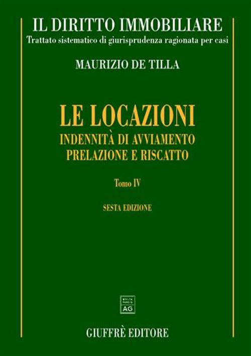 Il diritto immobiliare. Trattato sistematico di giurisprudenza ragionata per casi. Vol. 8\4: Le locazioni: indennità di avviamento. Prelazione e riscatto.