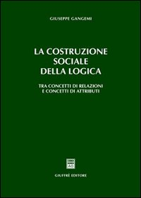 La costruzione sociale della logica. Tra concetti di relazioni e concetti di attributi Scarica PDF EPUB
