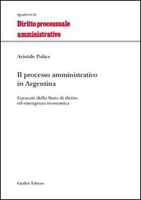 Il processo amministrativo in Argentina. Garanzie dello Stato di diritto ed emergenza economica Scarica PDF EPUB
