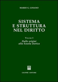 Sistema e struttura nel diritto. Vol. 1: Dalle origini alla scuola storica.