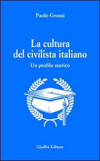 La cultura del civilista italiano. Un profilo storico Scarica PDF EPUB
