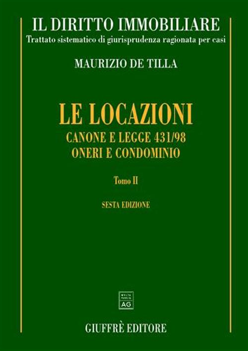 Il diritto immobiliare. Trattato sistematico di giurisprudenza ragionata per casi. Le locazioni. Vol. 2: Canone e Legge 431/98. Oneri e condominio.