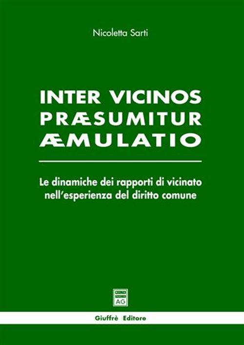 Inter vicinos praesumitur aemulatio. Le dinamiche dei rapporti di vicinato nell'esperienza del diritto comune Scarica PDF EPUB
