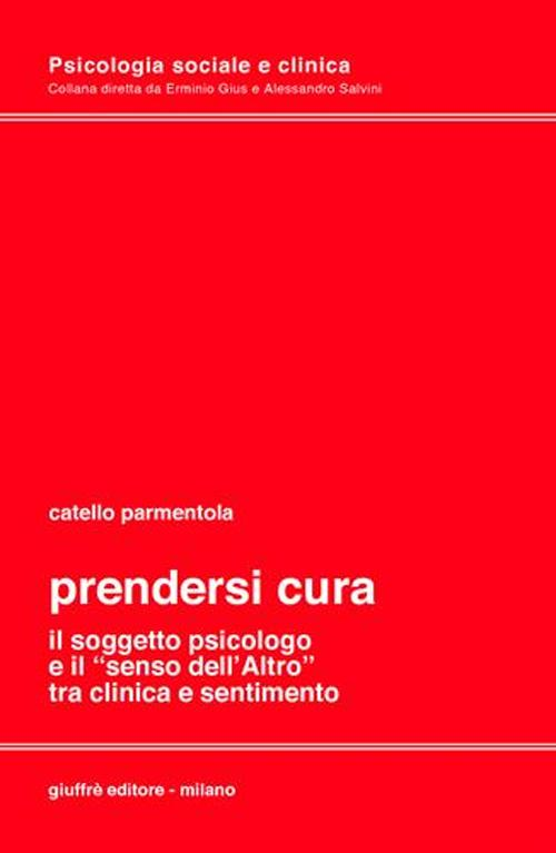 Prendersi cura. Il soggetto psicologico e il «senso dell'altro» tra clinica e sentimento Scarica PDF EPUB
