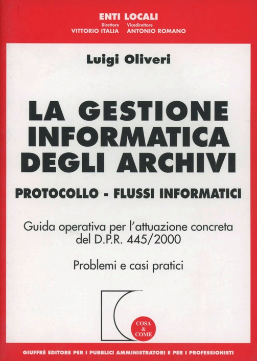 La gestione informatica degli archivi. Protocollo. Flussi informatici. Guida operativa per l'attuazione concreta del D.P.R. 445/2000. Problemi e casi pratici