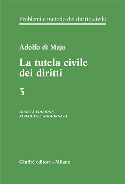 Problemi e metodo del diritto civile. Vol. 3: La tutela civile dei diritti.