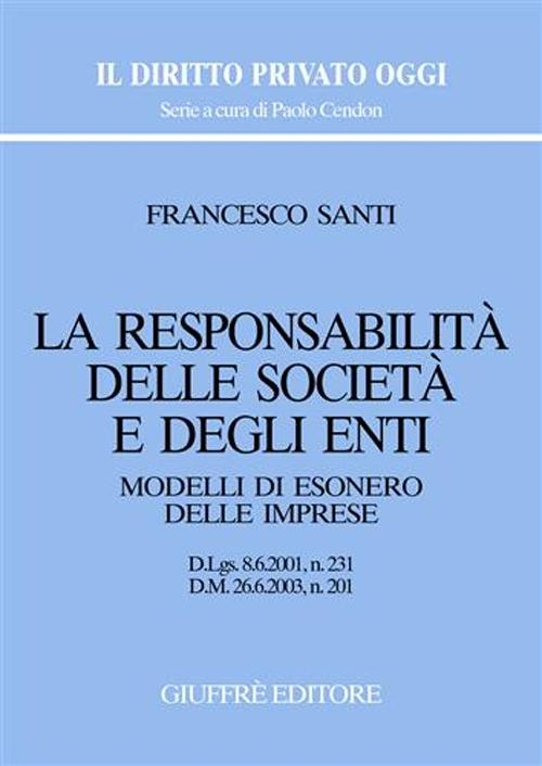 La responsabilità delle società e degli enti. Modelli di esonero delle imprese. D.Lgs. 8/6/2001, n. 231. D.M. 26/6/2003, n. 201