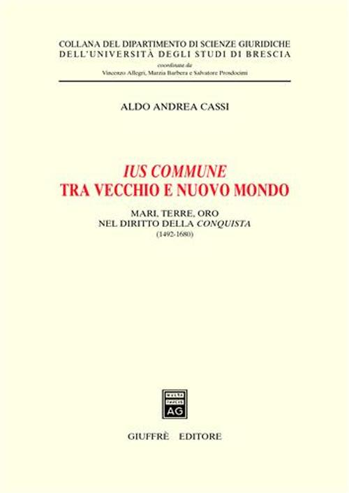 Ius commune tra vecchio e nuovo mondo. Mari, terre, oro nel diritto della conquista (1492-1680) Scarica PDF EPUB
