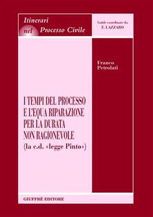 I tempi del processo e lequa riparazione per la durata non ragionevole (La c.d. «Legge Pinto»).pdf